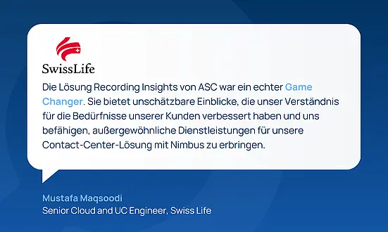Zitat von Mustafa Maqsoodi Senior Cloud and UC Engineer, Swiss Life spricht über ASC Lösung Recording Insights