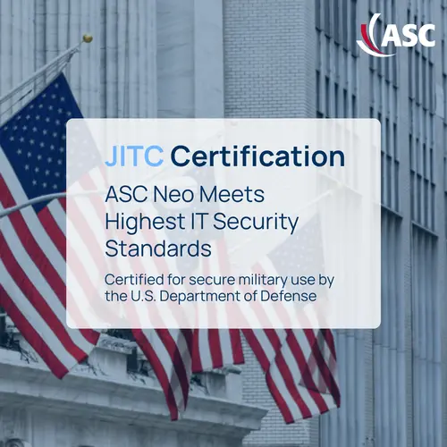JITC Certification: ASC Neo supports secure U.S. Department of Defense deployments Flags in front of a U.S. government building with overlay text about JITC Certification and ASC Neo.